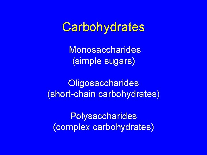 Carbohydrates Monosaccharides (simple sugars) Oligosaccharides (short-chain carbohydrates) Polysaccharides (complex carbohydrates) Carbohydrates Monosaccharides (simple sugars) Oligosaccharides (short-chain carbohydrates) Polysaccharides (complex carbohydrates)