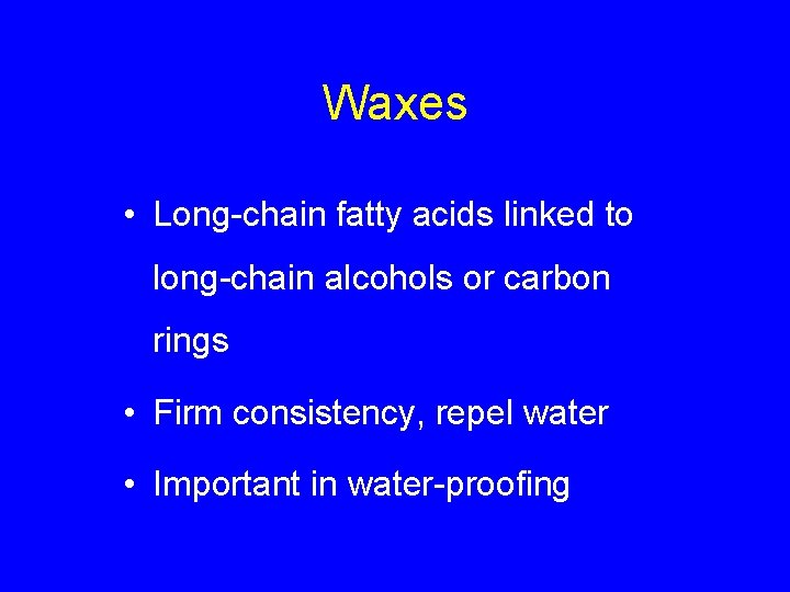Waxes • Long-chain fatty acids linked to long-chain alcohols or carbon rings • Firm Waxes • Long-chain fatty acids linked to long-chain alcohols or carbon rings • Firm