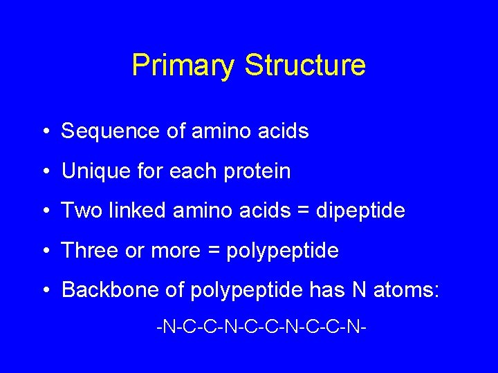 Primary Structure • Sequence of amino acids • Unique for each protein • Two Primary Structure • Sequence of amino acids • Unique for each protein • Two