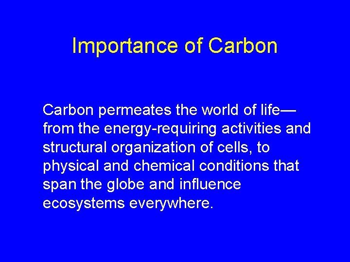 Importance of Carbon permeates the world of life— from the energy-requiring activities and structural Importance of Carbon permeates the world of life— from the energy-requiring activities and structural