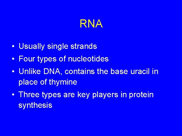 RNA • Usually single strands • Four types of nucleotides • Unlike DNA, contains RNA • Usually single strands • Four types of nucleotides • Unlike DNA, contains