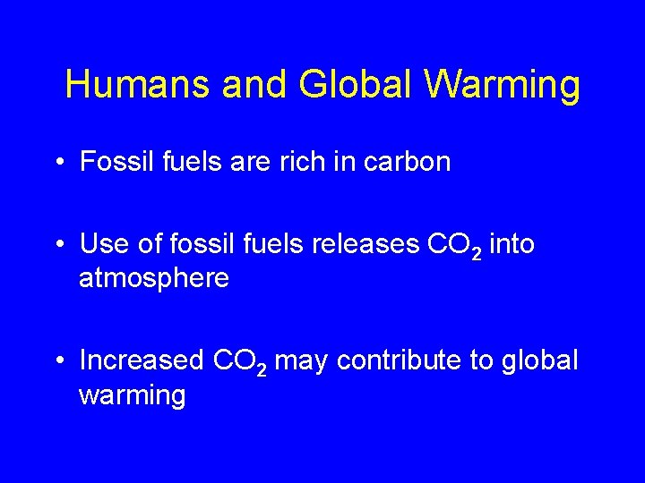 Humans and Global Warming • Fossil fuels are rich in carbon • Use of Humans and Global Warming • Fossil fuels are rich in carbon • Use of