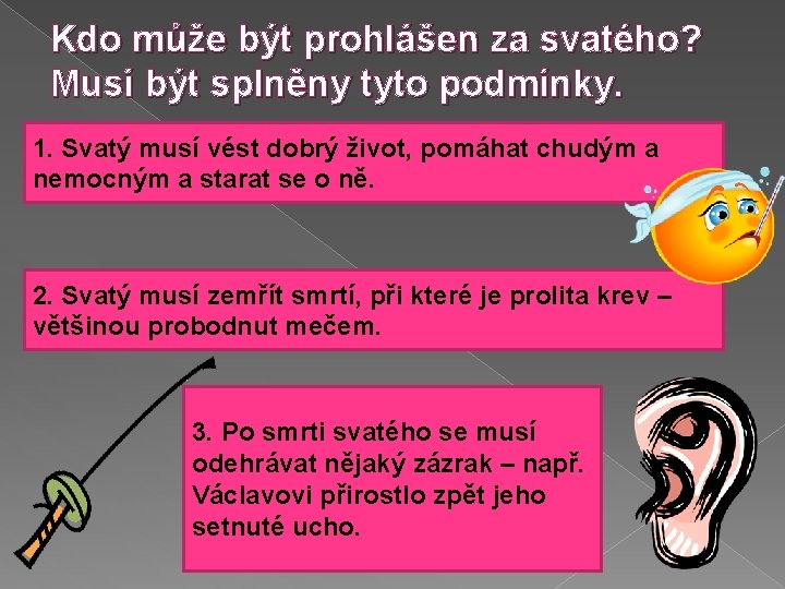 Kdo může být prohlášen za svatého? Musí být splněny tyto podmínky. 1. Svatý musí