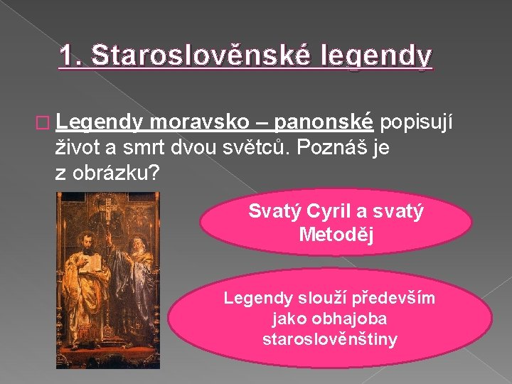1. Staroslověnské legendy � Legendy moravsko – panonské popisují život a smrt dvou světců.
