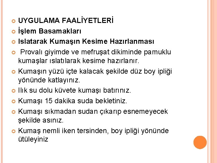 UYGULAMA FAALİYETLERİ İşlem Basamakları Islatarak Kumaşın Kesime Hazırlanması Provalı giyimde ve mefruşat dikiminde pamuklu