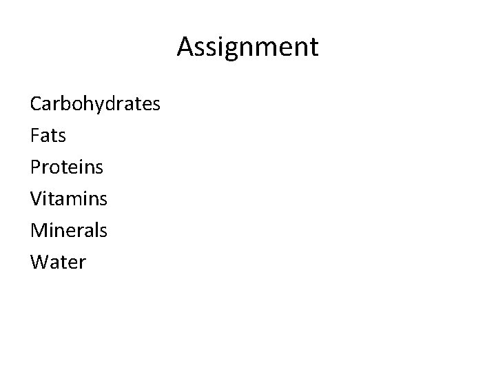 Assignment Carbohydrates Fats Proteins Vitamins Minerals Water 
