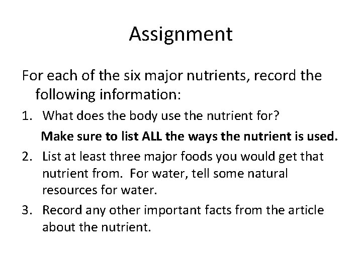 Assignment For each of the six major nutrients, record the following information: 1. What