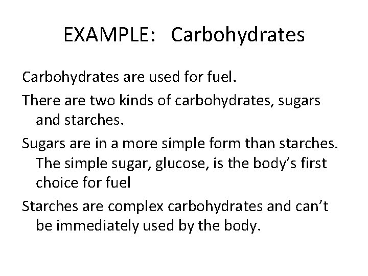 EXAMPLE: Carbohydrates are used for fuel. There are two kinds of carbohydrates, sugars and