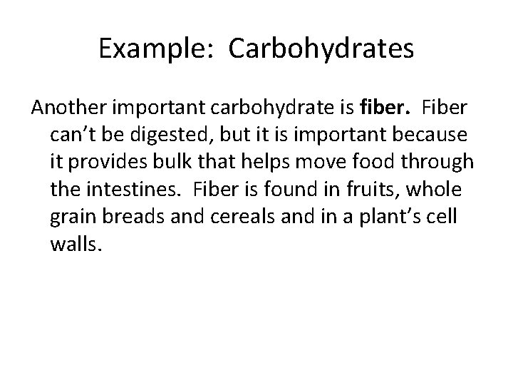 Example: Carbohydrates Another important carbohydrate is fiber. Fiber can’t be digested, but it is