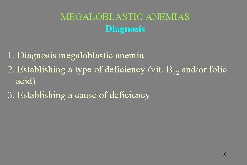 MEGALOBLASTIC ANEMIAS Diagnosis 1. Diagnosis megaloblastic anemia 2. Establishing a type of deficiency (vit.