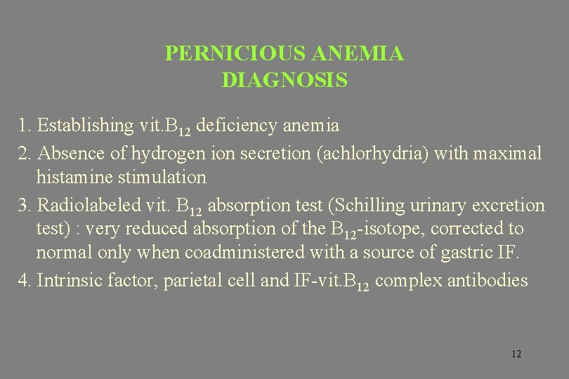 PERNICIOUS ANEMIA DIAGNOSIS 1. Establishing vit. B 12 deficiency anemia 2. Absence of hydrogen