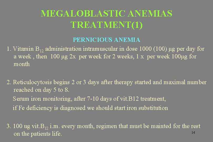 MEGALOBLASTIC ANEMIAS TREATMENT(1) PERNICIOUS ANEMIA 1. Vitamin B 12 administration intramuscular in dose 1000