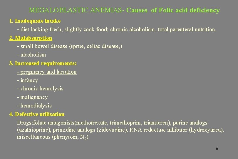 MEGALOBLASTIC ANEMIAS- Causes of Folic acid deficiency 1. Inadequate intake - diet lacking fresh,