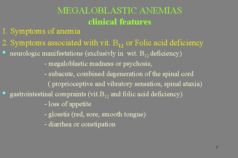 MEGALOBLASTIC ANEMIAS clinical features 1. Symptoms of anemia 2. Symptoms associated with vit. B