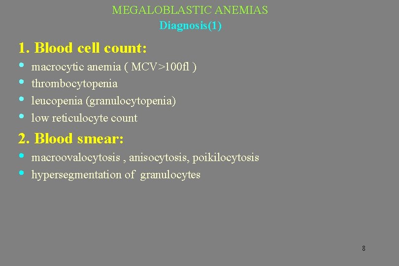 MEGALOBLASTIC ANEMIAS Diagnosis(1) 1. Blood cell count: • • macrocytic anemia ( MCV>100 fl