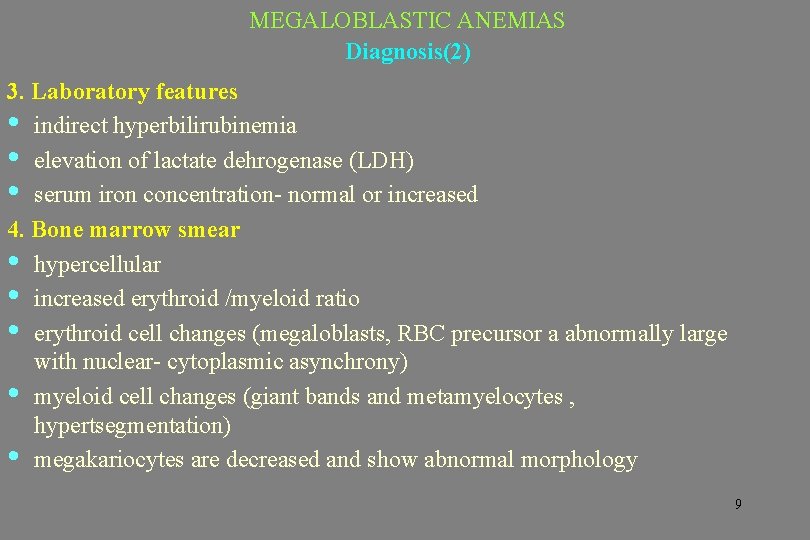 MEGALOBLASTIC ANEMIAS Diagnosis(2) 3. Laboratory features • indirect hyperbilirubinemia • elevation of lactate dehrogenase