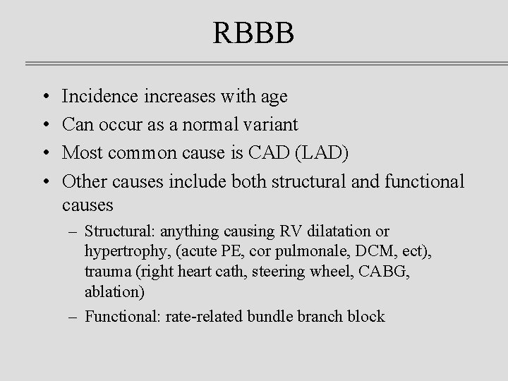 RBBB • • Incidence increases with age Can occur as a normal variant Most