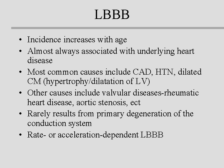 LBBB • Incidence increases with age • Almost always associated with underlying heart disease