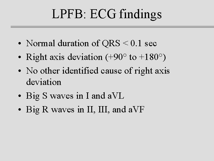 LPFB: ECG findings • Normal duration of QRS < 0. 1 sec • Right