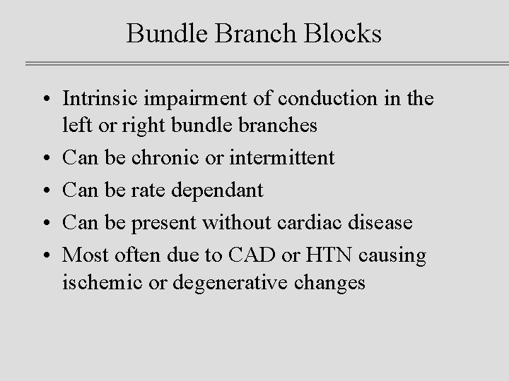 Bundle Branch Blocks • Intrinsic impairment of conduction in the left or right bundle