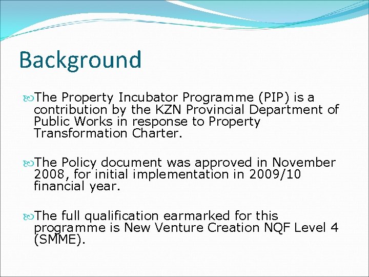 Background The Property Incubator Programme (PIP) is a contribution by the KZN Provincial Department