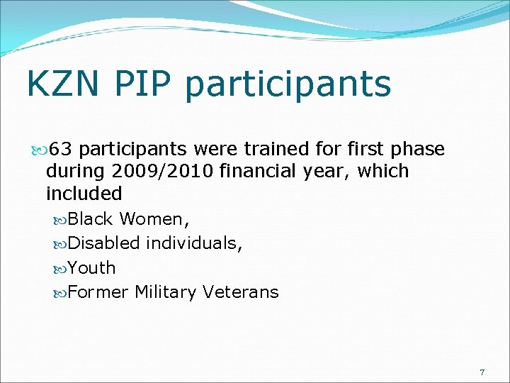 KZN PIP participants 63 participants were trained for first phase during 2009/2010 financial year,