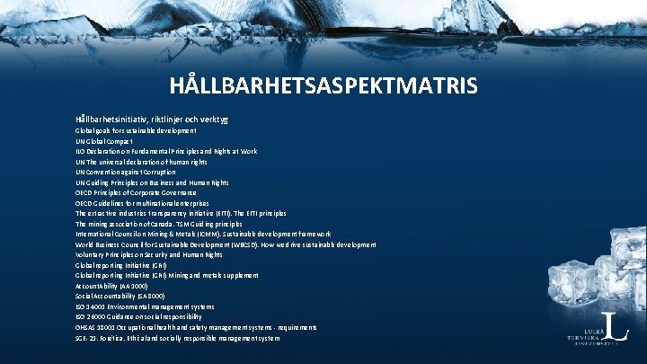 HÅLLBARHETSASPEKTMATRIS Hållbarhetsinitiativ, riktlinjer och verktyg Global goals for sustainable development UN Global Compact ILO