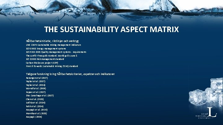 THE SUSTAINABILITY ASPECT MATRIX Hållbarhetsinitiativ, riktlinjer och verktyg UNE 22470 Sustainable mining management indicators