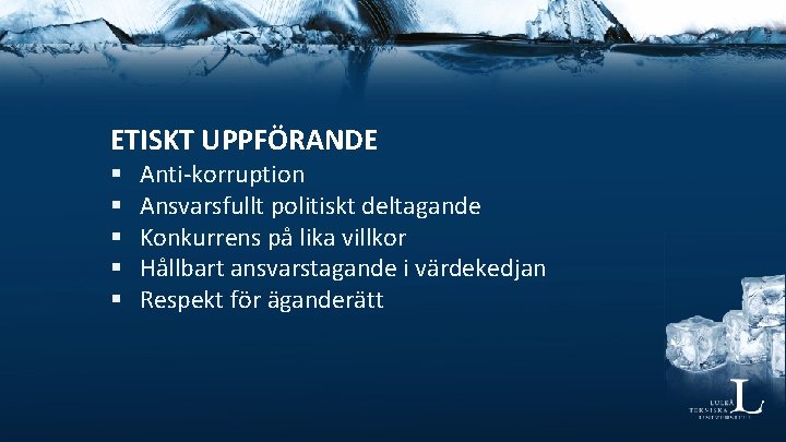 ETISKT UPPFÖRANDE § § § Anti-korruption Ansvarsfullt politiskt deltagande Konkurrens på lika villkor Hållbart