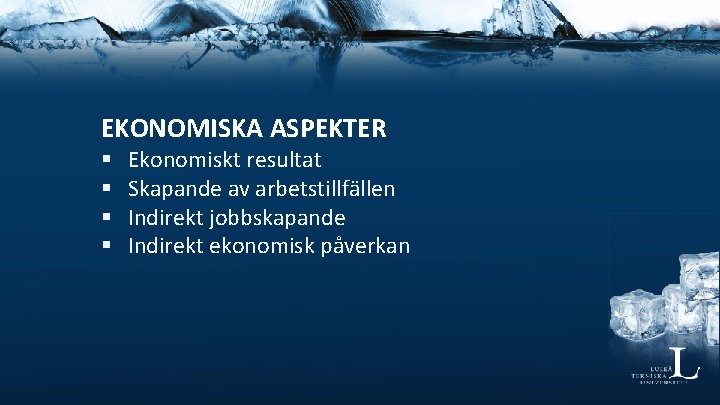 EKONOMISKA ASPEKTER § § Ekonomiskt resultat Skapande av arbetstillfällen Indirekt jobbskapande Indirekt ekonomisk påverkan