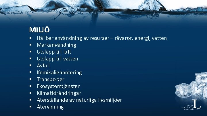 MILJÖ § § § Hållbar användning av resurser – råvaror, energi, vatten Markanvändning Utsläpp