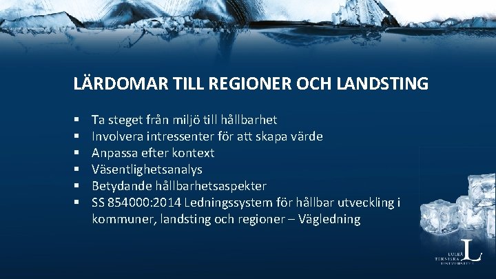 LÄRDOMAR TILL REGIONER OCH LANDSTING § § § Ta steget från miljö till hållbarhet