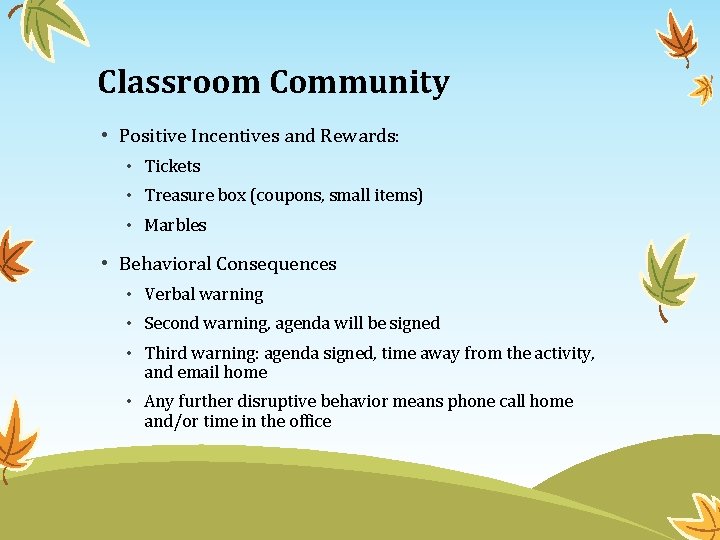 Classroom Community • Positive Incentives and Rewards: • Tickets • Treasure box (coupons, small