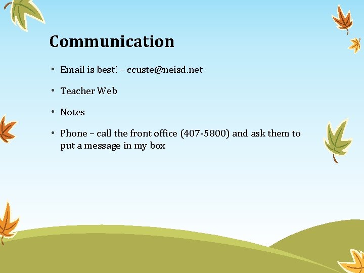 Communication • Email is best! – ccuste@neisd. net • Teacher Web • Notes •