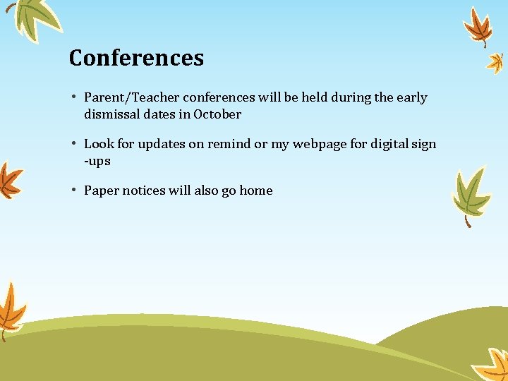Conferences • Parent/Teacher conferences will be held during the early dismissal dates in October