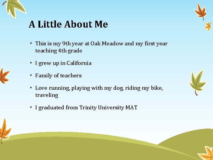 A Little About Me • This is my 9 th year at Oak Meadow