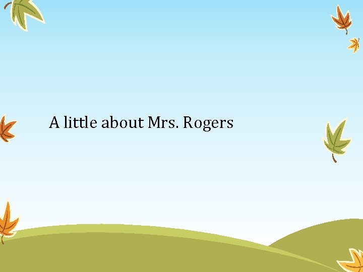 A little about Mrs. Rogers 