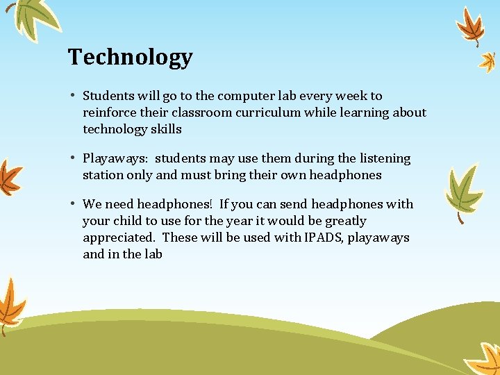 Technology • Students will go to the computer lab every week to reinforce their