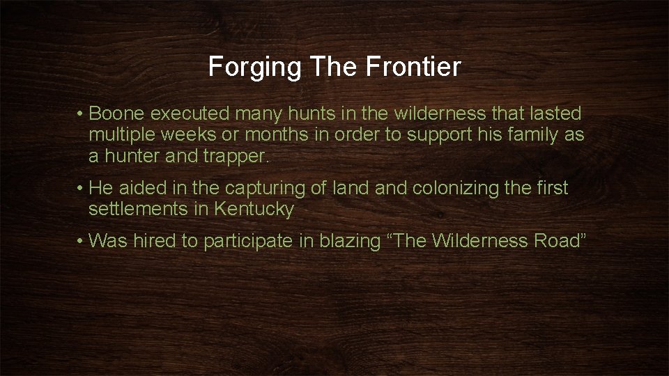 Forging The Frontier • Boone executed many hunts in the wilderness that lasted multiple