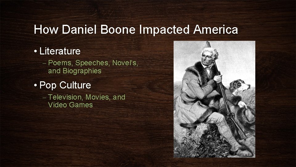 How Daniel Boone Impacted America • Literature – Poems, Speeches, Novel’s, and Biographies •