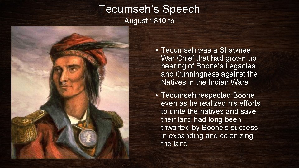 Tecumseh’s Speech August 1810 to • Tecumseh was a Shawnee War Chief that had
