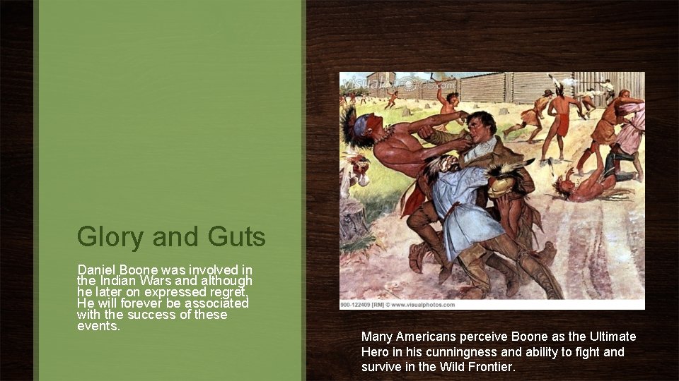 Glory and Guts Daniel Boone was involved in the Indian Wars and although he
