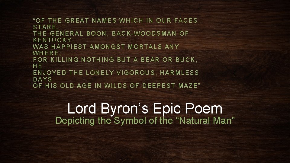 “OF THE GREAT NAMES WHICH IN OUR FACES STARE, THE GENERAL BOON, BACK-WOODSMAN OF