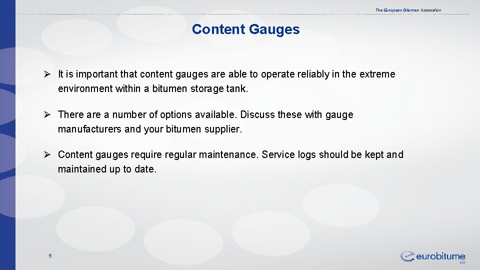The European Bitumen Association Content Gauges Ø It is important that content gauges are