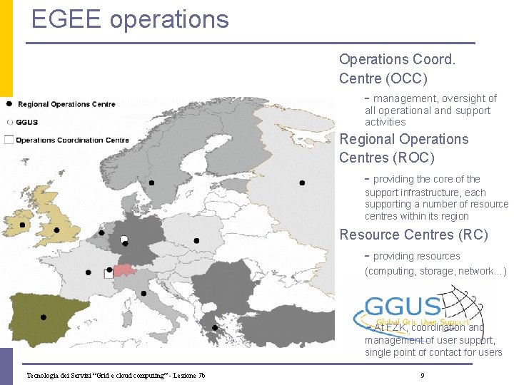 EGEE operations Operations Coord. Centre (OCC) - management, oversight of all operational and support