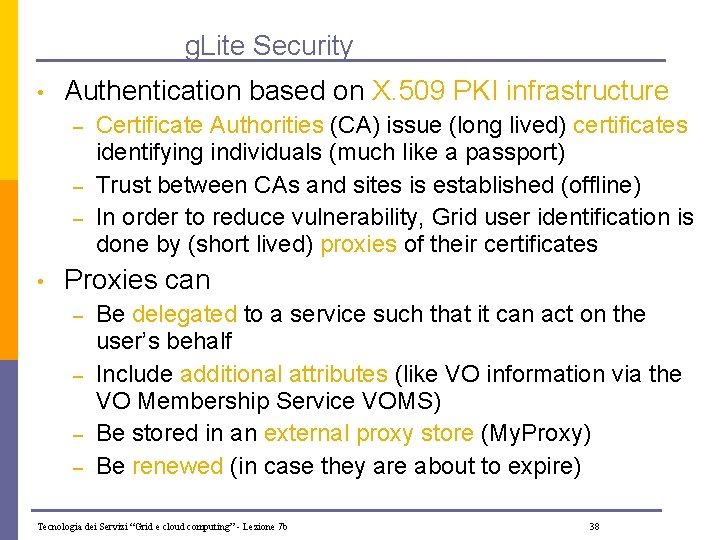 g. Lite Security • Authentication based on X. 509 PKI infrastructure – – –