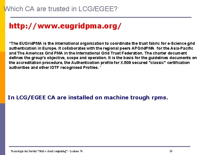 Which CA are trusted in LCG/EGEE? http: //www. eugridpma. org/ “The EUGrid. PMA is