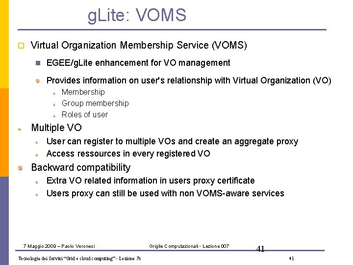 g. Lite: VOMS p Virtual Organization Membership Service (VOMS) n EGEE/g. Lite enhancement for