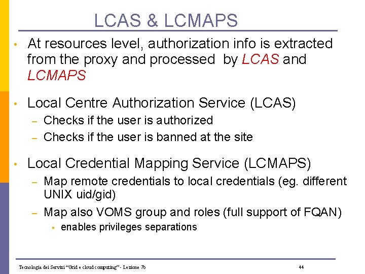 LCAS & LCMAPS • At resources level, authorization info is extracted from the proxy