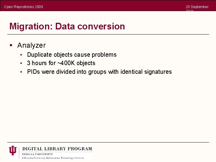 Open Repositories 2009 Migration: Data conversion § Analyzer • Duplicate objects cause problems •